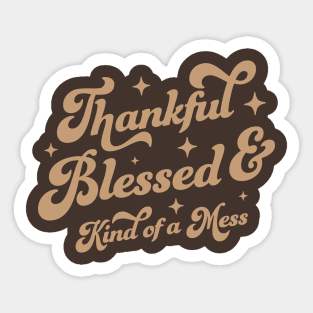 Thankful Blessed and Kind of A Mess - Cute Brown Thankful Sticker